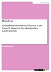 Gentechnisch veränderte Pflanzen in der Umwelt. Einsatz in der ökologischen Landwirtschaft