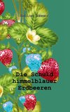 Die Schuld himmelblauer Erdbeeren