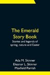 The Emerald Story Book; Stories and legends of spring, nature and Easter