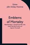 Emblems of Mortality; representing, in upwards of fifty cuts, death seizing all ranks and degrees of people