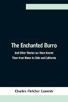 The Enchanted Burro; And Other Stories as I Have Known Them from Maine to Chile and California