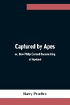 Captured by Apes; or, How Philip Garland Became King of Apeland