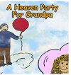 A Heaven Party For Grandpa