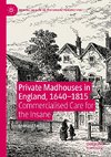 Private Madhouses in England, 1640-1815