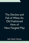 The Decline and Fall of Whist An Old Fashioned View of New Fangled Play