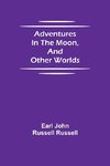 Adventures in the Moon, and Other Worlds