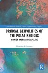 Critical Geopolitics of the Polar Regions