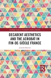 Decadent Aesthetics and the Acrobat in French Fin de siècle