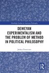 Deweyan Experimentalism and the Problem of Method in Political Philosophy