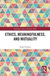 Ethics, Meaningfulness, and Mutuality