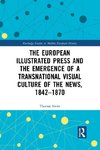 The European Illustrated Press and the Emergence of a Transnational Visual Culture of the News, 1842-1870