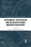 Experiment, Speculation and Religion in Early Modern Philosophy