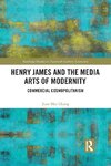 Henry James and the Media Arts of Modernity