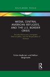 Media, Central American Refugees, and the U.S. Border Crisis