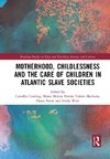 Motherhood, Childlessness and the Care of Children in Atlantic Slave Societies