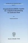 Organisationsrechtliche Aspekte der Aufgabenwahrnehmung im modernen Staat
