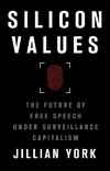 Silicon Values: The Future of Free Speech Under Surveillance Capitalism