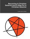 Becoming A Christian Satanist And A Map For A Christian Satanist