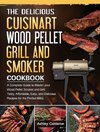 The Delicious Cuisinart Wood Pellet Grill and Smoker Cookbook