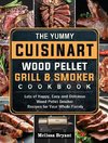 The Yummy Cuisinart Wood Pellet Grill and Smoker Cookbook