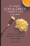 The Complete Lean & Green Breakfast & Lunch Recipe Book