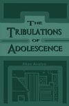 The Tribulations of Adolescence