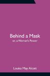 Behind a Mask; or, a Woman's Power