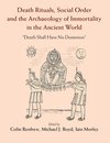 Death Rituals, Social Order and the Archaeology of Immortality in the Ancient World