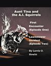 Aunt Tina and the A.I. Squirrels  First Encounter (Episode One)  Lawnmower Incident (Episode Two)