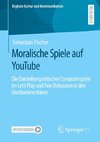 Die Darstellung ethischer Computerspiele im Let's Play und ihre Diskussion in den Userkommentaren