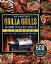 The Amazing Grilla Grills Wood Pellet Grill Cookbook