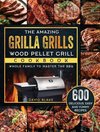 The Amazing Grilla Grills Wood Pellet Grill Cookbook