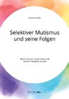 Selektiver Mutismus und seine Folgen. Warum Kinder verstummen und welche Therapien es gibt