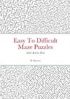 Easy To Difficult Maze Puzzles, Adult Activity Book