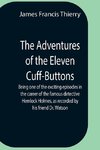 The Adventures Of The Eleven Cuff-Buttons ; Being One Of The Exciting Episodes In The Career Of The Famous Detective Hemlock Holmes, As Recorded By His Friend Dr. Watson