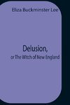 Delusion, Or The Witch Of New England