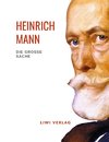 Heinrich Mann: Die große Sache. Vollständige Neuausgabe