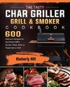 The Tasty Char Griller Grill & Smoker Cookbook