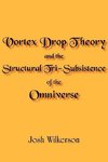 Vortex Drop Theory and the Structural Tri-Subsistence of the Omniverse