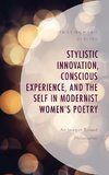 Stylistic Innovation, Conscious Experience, and the Self in Modernist Women's Poetry