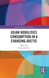 Asian Mobilities Consumption in a Changing Arctic