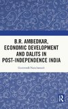 B.R. Ambedkar, Economic Development and Dalits in Post-Independence India