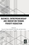 Business, Entrepreneurship and Innovation Toward Poverty Reduction