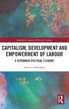 Capitalism, Development and Empowerment of Labour