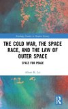 The Cold War, the Space Race, and the Law of Outer Space