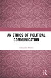 An Ethics of Political Communication