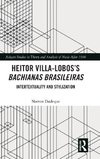 Heitor Villa-Lobos's Bachianas Brasileiras