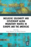 Inclusive Solidarity and Citizenship along Migratory Routes in Europe and the Americas