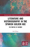 Literature and Historiography in the Spanish Golden Age