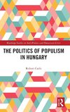 The Politics of Populism in Hungary